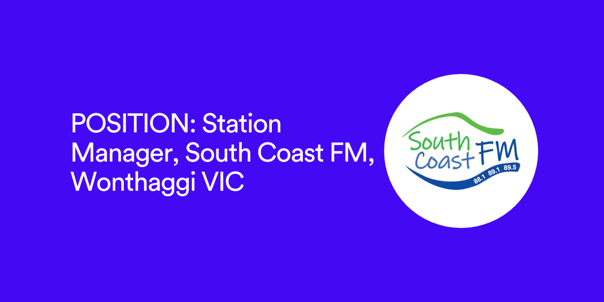 POSITION: Station Manager, South Coast FM, Wonthaggi VIC